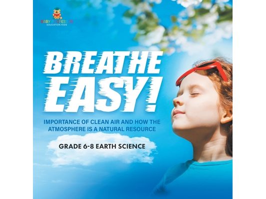Breathe Easy! Importance of Clean Air and How the Atmosphere is a Natural Resource Grade 6-8 Earth Science
