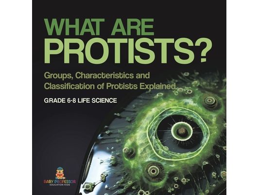 What are Protists? Groups, Characteristics and Classification of Protists Explained Grade 6-8 Life Science