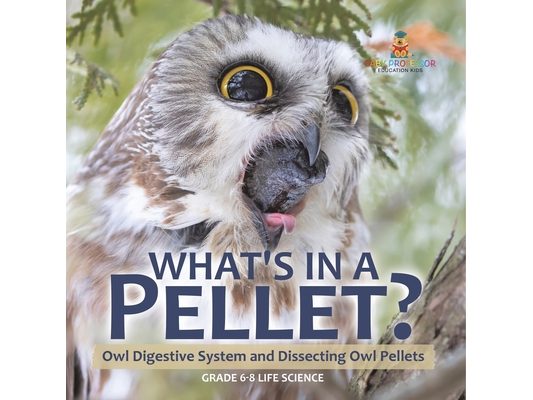 What's in a Pellet? Owl Digestive System and Dissecting Owl Pellets Grade 6-8 Life Science