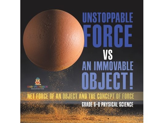 Unstoppable Force vs an Immovable Object! Net Force of an Object and the Concept of Force Grade 6-8 Physical Science