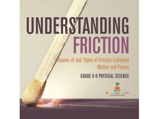 Understanding Friction Causes of and Types of Friction Explained Motion and Forces Grade 6-8 Physical Science