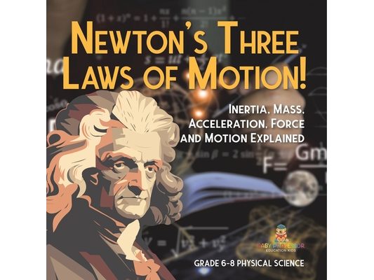 Newton's Three Laws of Motion! Inertia, Mass, Acceleration, Force and Motion Explained Grade 6-8 Physical Science