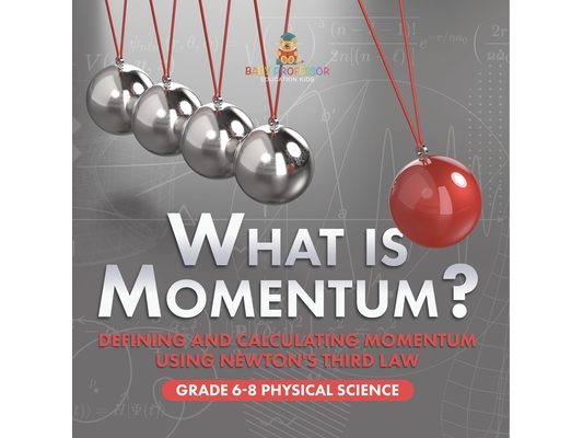 What is Momentum? Defining and Calculating Momentum Using Newton's Third Law Grade 6-8 Physical Science