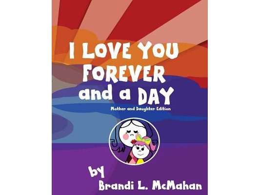 I Love You Forever and a Day: Mother and Daughter Edition