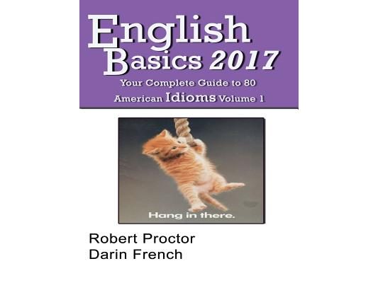 English Basics 2017: Your Complete Guide to 80 American Idioms