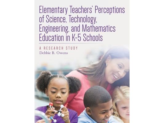 Elementary Teachers' Perceptions of Science, Technology, Engineering, and Mathematics Education in K-5 Schools: A Research Study