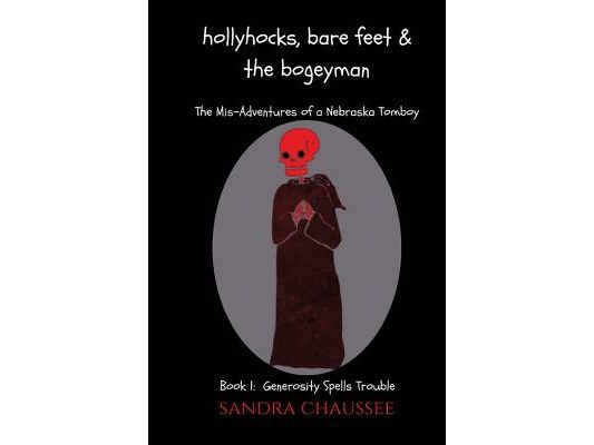 Hollyhocks, Bare Feet & the Bogeyman: The Mis-Adventures of a Nebraska Tomboy