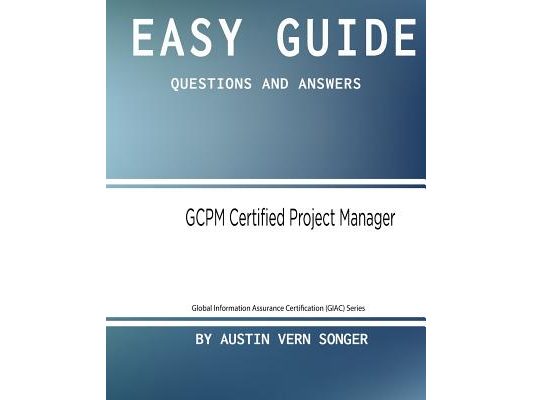 Easy Guide: GCPM Certified Project Manager: Questions and Answers