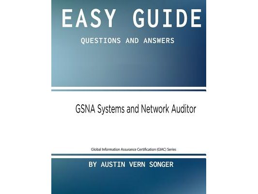 Easy Guide: GSNA Systems and Network Auditor: Questions and Answers
