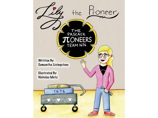 Lily the Pi-oneer: The book was written by FIRST Team 1676, The Pascack Pi-oneers to inspire children to love science, technology, engine