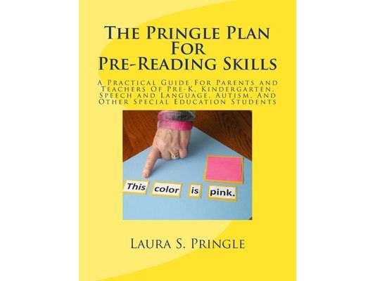 The Pringle Plan For Pre-Reading Skills: A Practical Guide For Parents and Teachers Of Pre-K, Kindergarten, Speech and Language, Autism, And Other Spe