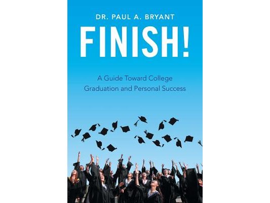 Finish!: A Guide Toward College Graduation and Personal Success