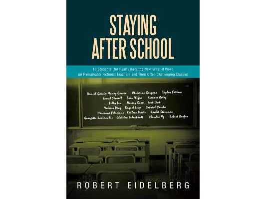 Staying After School: 19 Students (for Real!) Have the Next What-If Word on Remarkable Fictional Teachers and Their Often Challenging Classe