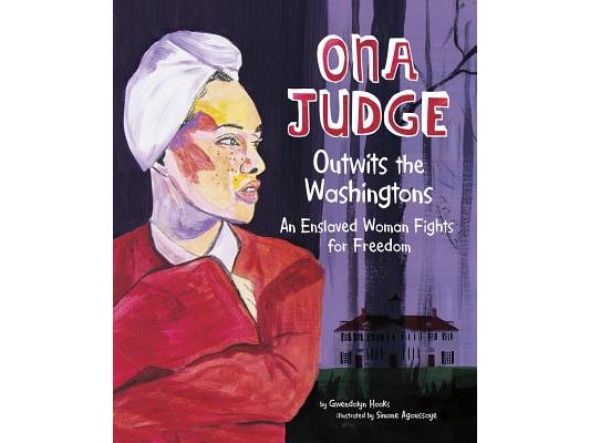 Ona Judge Outwits the Washingtons: An Enslaved Woman Fights for Freedom