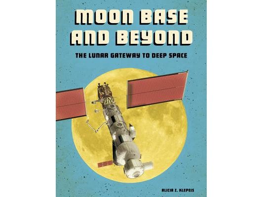 Moon Base and Beyond: The Lunar Gateway to Deep Space