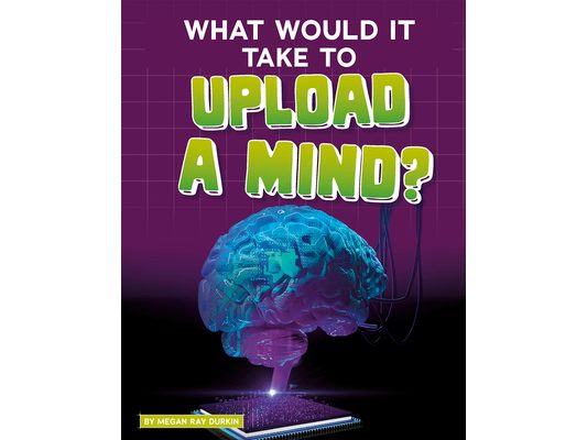 What Would It Take to Upload a Mind?