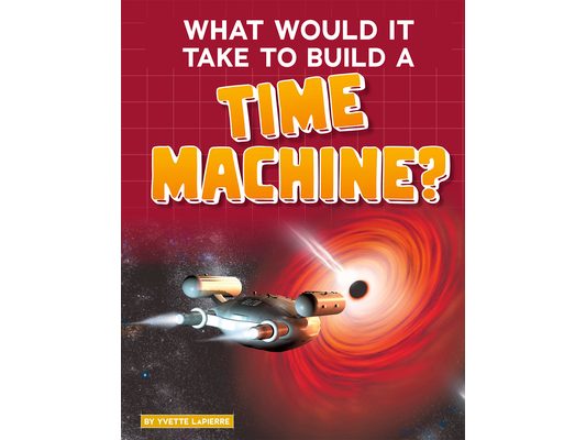 What Would It Take to Build a Time Machine?