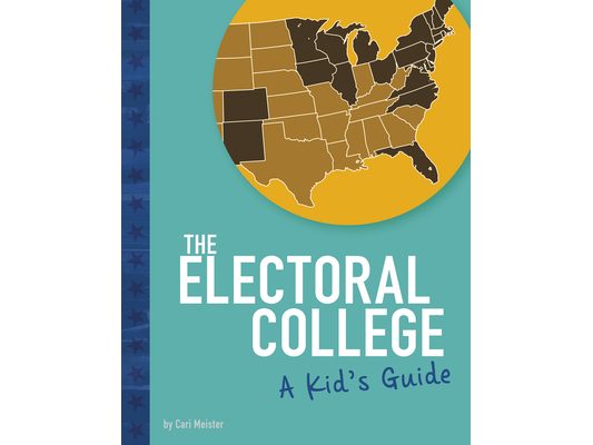 The Electoral College: A Kid's Guide