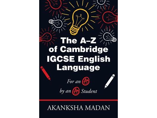 The A-Z of Cambridge Igcse English Language: For an A* by an A* Student