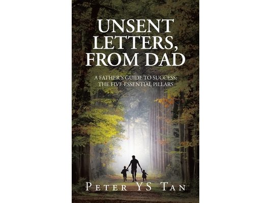 Unsent Letters, from Dad: A Father's Guide to Success: The Five Essential Pillars