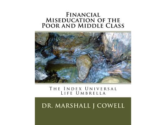 Financial Miseducation of the Poor and Middle Class: The Index Universal Life Umbrella