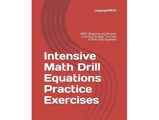 Intensive Math Drill Equations Practice Exercises: 1000+ Questions and Answers covering One-Step, Two-Step & Multi-Step Equations