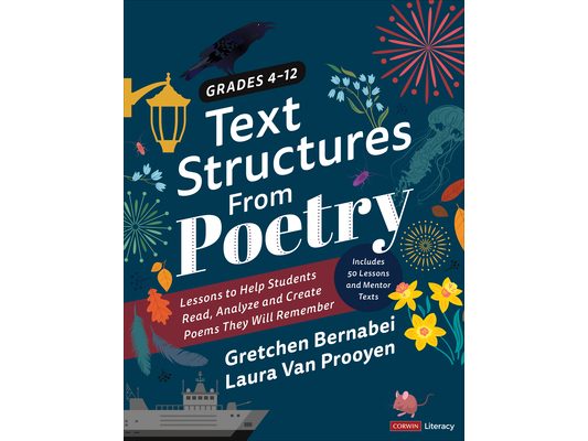 Text Structures from Poetry, Grades 4-12: Lessons to Help Students Read, Analyze, and Create Poems They Will Remember