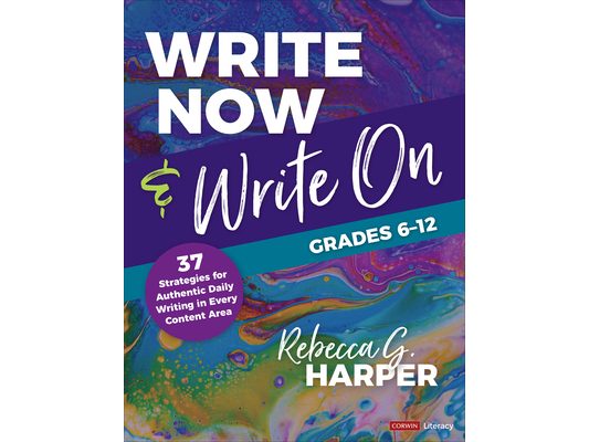 Write Now & Write On, Grades 6-12: 37 Strategies for Authentic Daily Writing in Every Content Area
