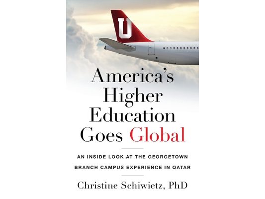 America's Higher Education Goes Global: An Inside Look at the Georgetown Branch Campus Experience in Qatar