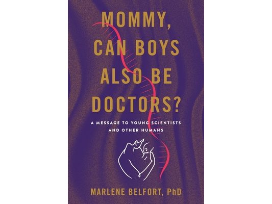 Mommy, Can Boys Also Be Doctors?: A Message to Young Scientists and Other Humans