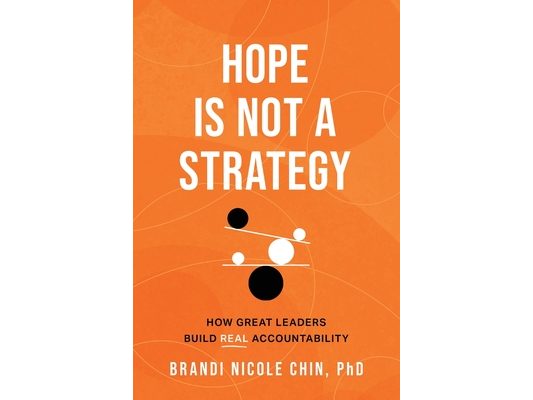 Hope Is Not a Strategy: How Great Leaders Build Real Accountability