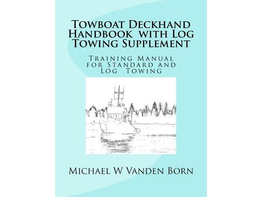 Towboat Deckhand Handbook - Log Tow Supplement: Includes Standard Towing