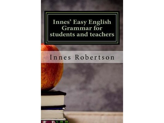 Innes' Easy English Grammar for students and teachers: A concise illustrated guide to English Grammar for students and teachers.