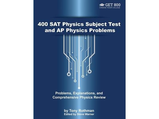 400 SAT Physics Subject Test and AP Physics Problems: Problems, Explanations, and Comprehensive Physics Review