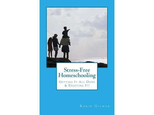 Stress-Free Homeschooling: Getting It All Done & Enjoying It!