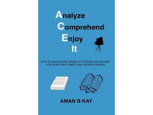 Analyze Comprehend Enjoy It: How To Make More Sense Of Stories And Movies For More Enjoyment And Understanding
