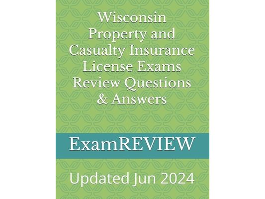 Wisconsin Property and Casualty Insurance License Exams Review Questions & Answers