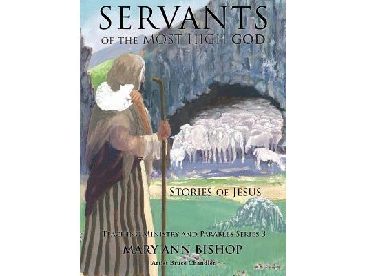 Servants of the Most High God The Stories of Jesus: Teaching Ministry and Parables, Series 3