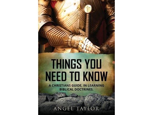 Things You Need to Know: A Christians guide, in learning biblical doctrines.