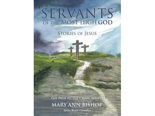 Servants of The Most High God Stories of Jesus: The Path to the Cross, Series 4