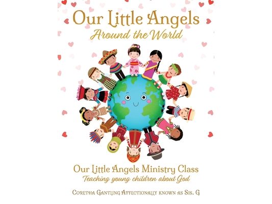 Our Little Angels Around the World: Our Little Angels Ministry Class--Teaching young children about God.