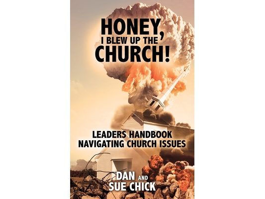 Honey, I Blew Up the Church!: Leaders Handbook Navigating Church Issues