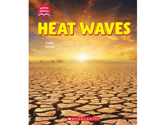 Heat Waves (Learn About: Wild Weather)