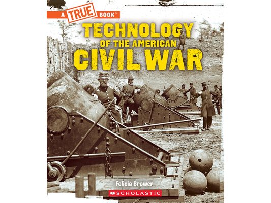 Technology of the American Civil War (a True Book: Exploring the Civil War)