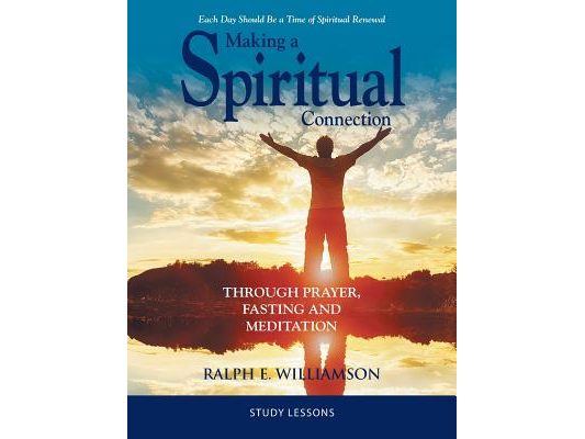 Making a Spiritual Connection: Through Prayer, Fasting and Meditation-Study Lessons