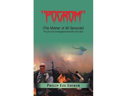 "Pogrom": (The Mother of All Genocide) the yet to Be Investigated Genocide of the Ibos
