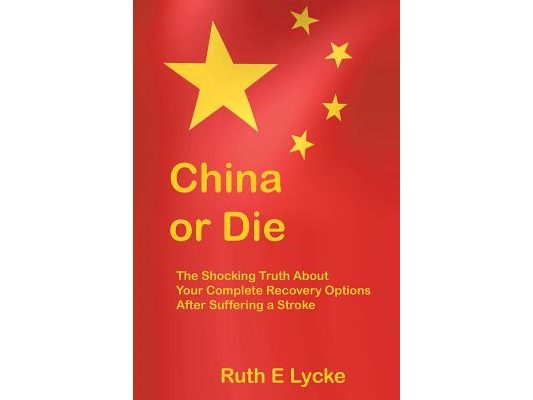 China or Die: The Shocking Truth About Your Complete Recovery Options After Suffering a Stroke