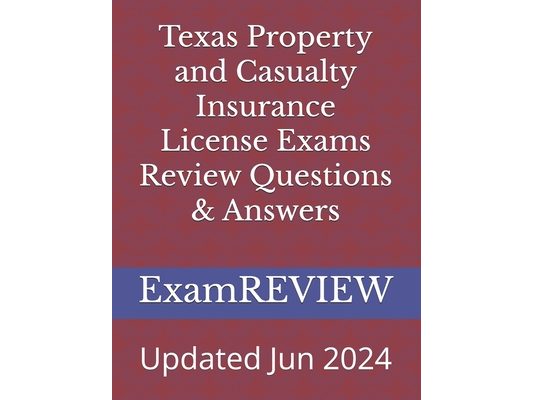 Texas Property and Casualty Insurance License Exams Review Questions & Answers