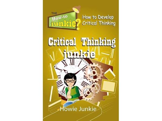 Critical Thinking Junkie: How to Develop Critical Thinking