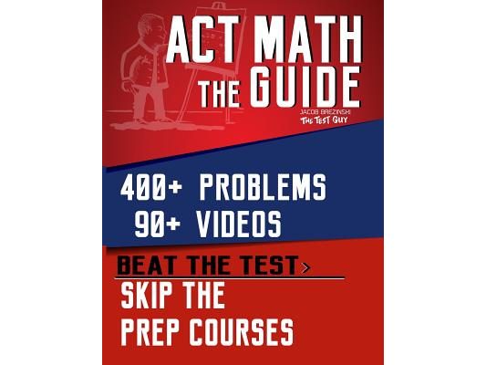 ACT Math: The Guide: Skip the Prep Courses